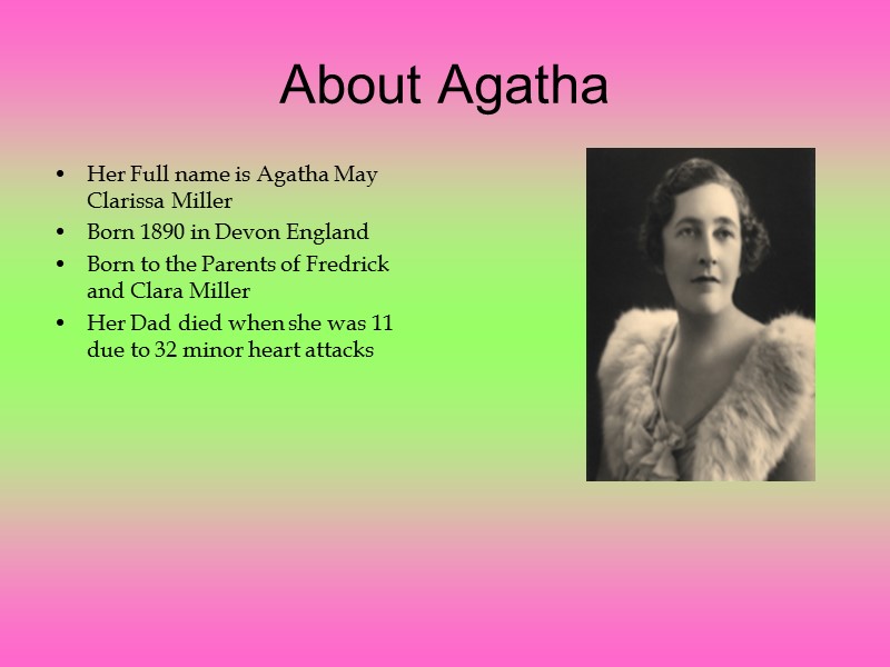 About Agatha Her Full name is Agatha May Clarissa Miller Born 1890 in Devon